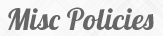 Misc Policies